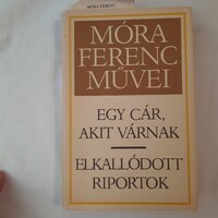 Móra Ferenc: Egy cár, akit várnak / Elkallódott riportok   Szépirodalmi Könyvkiadó 1986.