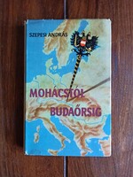 Szepesi András : Mohácstól Budaőrsig - Történelmi tanulmány.