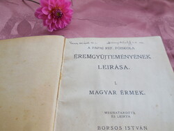 ÉREMGYŰJTEMÉNYEK Leírása .  - Magyar érmék  - írta  Borsós István - Pápa 1909