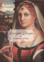 Roberta Gellis: Lucrezia Borgia and the Mother of Poisons