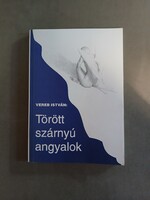 Vereb István - Törött szárnyú angyalok,2004 - DEDIKÁLT