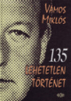 Vámos Miklós: 135 lehetetlen történet