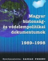 Gazdag Ferenc ( szerk. ) : Magyar biztonság és védelempolitikai dokumentumok 1989-1998_I-II.kötet
