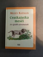 Mezey Katalin - Csutkajutka meséi és újabb történetek - Magyar Napló, 2015 - Dedikált!!!