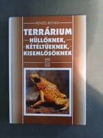 Pénzes Bethen - Terrárium hüllőknek, kétéltűeknek, kisemlősöknek - Mezőgazda,1999