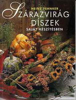 Szárazvirágdíszek saját készítésben - Heinz Fehnker
