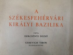 A székesfehérvári királyi bazilika - írta Dercsényi Dezső - 1943
