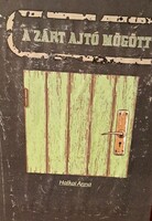 A képen Halkai Anna: A zárt ajtó mögött