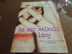 Jacquelyn Mitchard Az arc nélküli lány Regény a szeretet és a szerelem hatalmáról, 2013