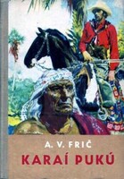 Alberto Vojtěch Frič: Karaí Pukú_Kalandok a kagyuvej indiánok között