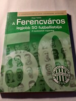 Hegyi Tamás A Ferencváros legjobb 50 futballistája - A legnépszerűbb klubok leghíresebb játékosai Ar