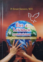 P. Ernst Siever W.V.: Élet a lélekben - Szeminárium - Lelkigyakorlatos munkafüzet