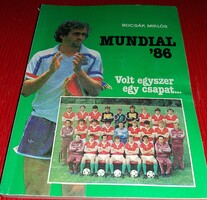 1986. Bocsák Miklós - Mundial '86 Volt egyszer egy csapat.SPORT TÖRTÉNET könyv a képek szerint SPORT