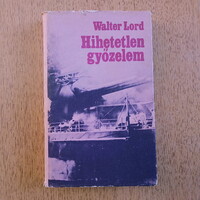 Walter Lord - Hihetetlen győzelem (kontra Pearl Harbor)