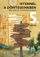 Árvavölgyiné Szatmári Ibolya; Kustár Gábor; Miklya Luzsányi Mónika: Istennel a döntéseinkben - Református hit- és erkölcstan tankönyv 5. osztály