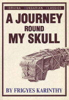 Frigyes Karinthy A ​Journey Round My Skull / Utazás a koponyám körül (angol nyelvű)
