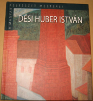 DÉSI HUBER ISTVÁN ALBUM  / A MAGYAR FESTÉSZET MESTEREI SOROZAT