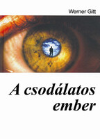 J. Werner Gitt: A csodálatos ember