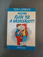 Tom Carey  - Hogyan éljük túl a házasságot?