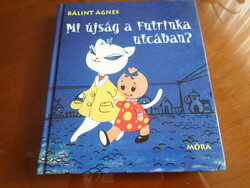 BÁLINT ÁGNES Mi újság a Futrinka utcában? Kende Márta rajzaival, 2009