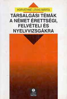 Horváthné Márta lovas: conversation topics for the German baccalaureate, entrance and language exams
