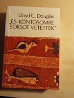 Lloyd C. Douglas "És köntösömre sorsot vetettek"
