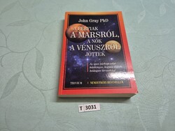 T3031 John Gray PhD  A férfiak a Marsról, a nők a Vénuszról jöttek