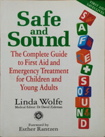 Linda Wolfe: Safe and Sound - The Complete Guide to First Aid and Emergency Treatment for Children and Young Adults