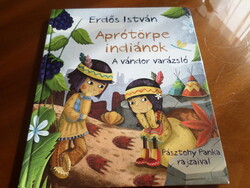 Erdős István Aprótörpe indiánok A vándor varázsló Pásztohy Panka rajzaival, 2013