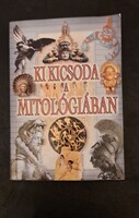 Ki kicsoda a mitológiában – Illusztrált mitológiai kézikönyv”