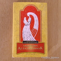 Arany-ima Az én anyámnak - Válogatás a magyar irodalomból (újszerű)