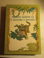 Jékely Endre (szerk.) Hogyan győzte le a jaguárt a teknős?