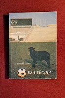 Ez a vég(h)!  Szerző: Németh György Műfaj: sportkönyv,