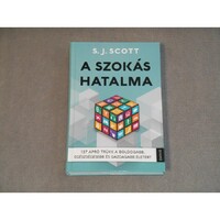 S. J. Scott - A szokás hatalma - 127 apró trükk a boldogabb, egészségesebb és gazdagabb életért