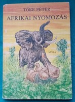 Tőke Péter: Afrikai nyomozás > Gyermek- és ifjúsági irodalom > Kalandregény, DEDIKÁLT