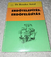 Dr. Bondor Antal - Erdőtelepítés, erdőfelújítás