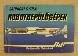 Könyv, Sárhidai Gyula: Robotrepűlőgépek - Haditechnika fiataloknak 1986