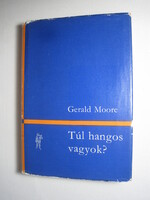 Gerald Moore Túl hangos vagyok? könyv