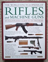 Will Fowler The World Encyclopedia Of Rifles and Machine Guns - angol nyelvű szakkönyv