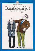 Phyllis M. Shaw: Barátkozni jó! Hogyan küzdjük le a gátlásainkat