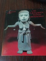 Ferdinand Anton - A Nő A Kolumbus Előtti Amerikában, 1976