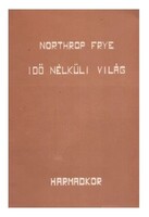 Northrop Frye Idő nélküli világ - Harmadkor 9.