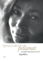 Szabó Magda: Gurul a sok-sok pillanat