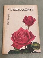 Márk Gergely : Kis rózsakönyv Mezőgazdasági Kiadó Budapest 1966.Már két és félezer évvel ezelőtt...
