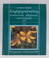 Gyógynövény embernek, állatnak, növénynek - Biogazda kiskönyvtár - Csurgó Sándor