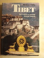 Helmut Uhlig  Tibet Egy rejtélyes ország kitárja a kapuit