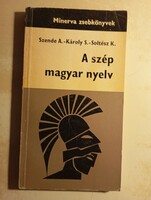 Dr. Szende Aladár Dr. Soltész Katalin Dr. Károly Sándor  A szép magyar nyelv