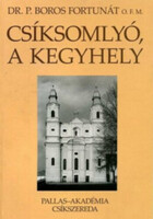 Dr. P. Boros Fortunát: Csíksomlyó, a kegyhely
