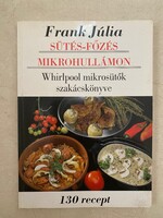 Frank Júlia Sütés-főzés Mikrohullámon Whirlpool mikrosütők szakácskönyve 130 recept 1993.