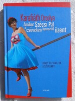 KARAFIÁTH ORSOLYA: AMIKOR SZÉCSI PÁL A CSÖVEKEN KERESZTÜL ÜZENT